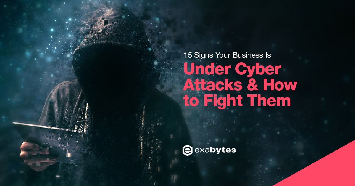 15 Signs Your Business Is Under Cyber Attacks & How to Fight Them